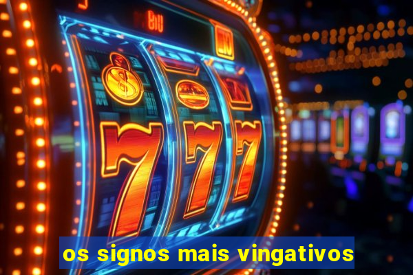 os signos mais vingativos